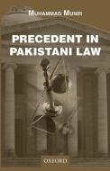 Precedent in Pakistani Law di Muhammad Munir edito da OUP Pakistan