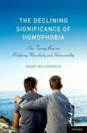 The Declining Significance Of Homophobia di Mark McCormack edito da Oxford University Press Inc