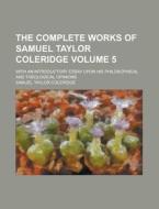The Complete Works Of Samuel Taylor Coleridge (1853) di Samuel Taylor Coleridge edito da General Books Llc