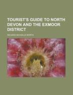 Tourist's Guide To North Devon And The Exmoor District (1879) di Richard Nicholls Worth edito da General Books Llc