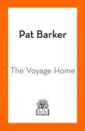 The Voyage Home di Pat Barker edito da Penguin Books Ltd