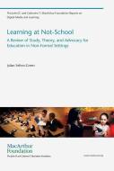 Learning at Not-School - A Review of Study, Theory, and Advocacy for Education in Non-Formal Settings di Julian Sefton-Green edito da MIT Press