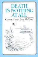 Death is Nothing at All di Henry Scott Holland edito da Profile Books Ltd
