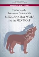Evaluating the Taxonomic Status of the Mexican Gray Wolf and the Red Wolf di National Academies Of Sciences Engineeri, Division On Earth And Life Studies, Board On Agriculture And Natural Resourc edito da NATL ACADEMY PR