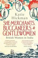 She-Merchants, Buccaneers and Gentlewomen di Katie Hickman edito da Little, Brown