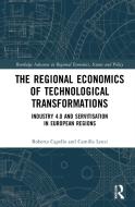 The Regional Economics Of Technological Transformations di Roberta Capello, Camilla Lenzi edito da Taylor & Francis Ltd