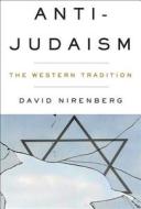 Anti-judaism di David Nirenberg edito da Ww Norton & Co