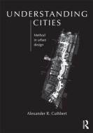 Understanding Cities di Alexander R. Cuthbert edito da Taylor & Francis Ltd