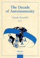 The Decade of Autoimmunity di Yehuda Shoenfeld edito da ELSEVIER SCIENCE & TECHNOLOGY