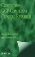 Conducting GCP-Compliant Clinical Res. di Bohaychuk edito da John Wiley & Sons