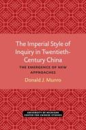 The Imperial Style Of Inquiry In Twentieth-century China di Donald J. Munro edito da U Of M Center For Chinese Studies