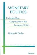 Monetary Politics: Exchange Rate Cooperation in the European Union di Thomas H. Oatley edito da UNIV OF MICHIGAN PR