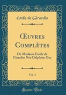 Oeuvres Completes, Vol. 3: de Madame Emile de Girardin Nee Delphine Gay (Classic Reprint) di Emile De Girardin edito da Forgotten Books