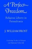 A Religious Liberty In Pennsylvania di Jerry William Frost, J. William Frost edito da Cambridge University Press