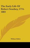The Early Life Of Robert Southey, 1774-1 di WILLIAM HALLER edito da Kessinger Publishing