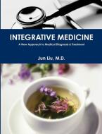 INTEGRATIVE MEDICINE di Jun Liu M. D. edito da Jun Liu, M.D.