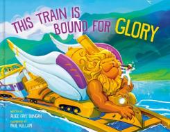 This Train Is Bound For Glory di Alice Faye Duncan edito da Waterbrook Press (A Division Of Random House Inc)
