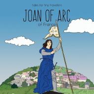 Joan Of Arc Of France di Liz Tay edito da Liz Tay