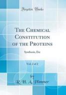 The Chemical Constitution of the Proteins, Vol. 2 of 2: Synthesis, Etc (Classic Reprint) di R. H. a. Plimmer edito da Forgotten Books