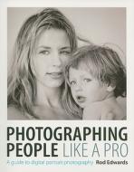Photographing People Like A Pro di Rod Edwards edito da David & Charles