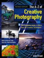 New A-Z of Creative Photography di Lee Frost edito da David & Charles