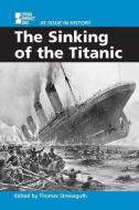 The Sinking of the Titanic di Thomas Streissguth, Christina Fisanick edito da Greenhaven Press