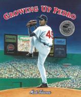 Growing Up Pedro: How the Martinez Brothers Made It from the Dominican Republic All the Way to the Major Leagues di Matt Tavares edito da CANDLEWICK BOOKS