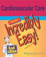 Cardiovascular Care Made Incredibly Easy! edito da Lippincott Williams & Wilkins