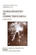 Astrochemistry of Cosmic Phenomena di International Astronomical Union edito da Kluwer Academic Publishers