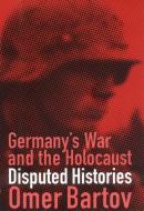 Germany's War and the Holocaust: Disputed Histories di Omer Bartov edito da CORNELL UNIV PR