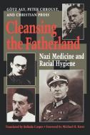 Cleansing the Fatherland: Nazi Medicine and Racial Hygiene di Gotz Aly, Peter Chroust, Christian Pross edito da JOHNS HOPKINS UNIV PR