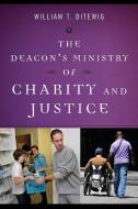Deacon's Ministry of Charity and Justice di William T. Ditewig edito da LITURGICAL PR
