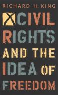 Civil Rights and the Idea of Freedom di Richard King edito da UNIV OF GEORGIA PR