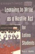 Learning to Write as a Hostile Act for Latino Students di Raul E. Ybarra edito da Lang, Peter