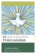 40 Questions about Pentecostalism di Jonathan Black edito da KREGEL PUBN