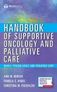 Handbook of Supportive Oncology and Palliative Care: Whole-Person and Value-Based Care di Ann Berger, Pamela Hinds, Christina Puchalski edito da DEMOS HEALTH