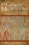 The Genesis Meditations: A Shared Practice of Peace for Christians, Jews, and Muslims di Neil Douglas-Klotz edito da Quest Books (IL)