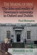 The 'Making of Men'. the Idea and Reality of Newman's University in Oxford and Dublin di Paul Shrimpton edito da GRACEWING