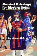 Classical Astrology for Modern Living di J.Lee Lehman edito da Whitford Press,U.S.