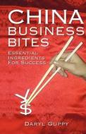 China Business Bites di Daryl Guppy edito da Major Street Publishing