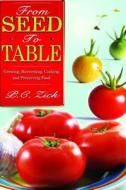 From Seed to Table: Growing, Harvesting, Cooking, and Preserving Food di P. C. Zick edito da P.C. Zick