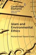 Islam And Environmental Ethics di Muhammad Yaseen Gada edito da Cambridge University Press