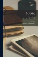 Nana: (sequel to L'assommoir.) di Emile Zola, Mary Neal Sherwood edito da LIGHTNING SOURCE INC