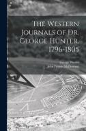 The Western Journals of Dr. George Hunter, 1796-1805 di George Hunter, John Francis Mcdermott edito da LIGHTNING SOURCE INC