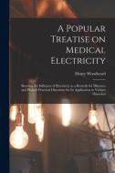 A Popular Treatise On Medical Electricity di Woodward Henry Woodward edito da Legare Street Press