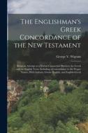 The Englishman's Greek Concordance of the New Testament: Being an Attempt at a Verbal Connection Between the Greek and the English Texts, Including a di George V. Wigram edito da LEGARE STREET PR