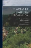 The Works Of William Robertson: The History Of Scotland di William Robertson edito da LEGARE STREET PR