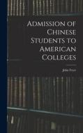 Admission of Chinese Students to American Colleges di John Fryer edito da LEGARE STREET PR