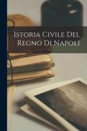 Istoria Civile Del Regno Di Napoli di Anonymous edito da LEGARE STREET PR