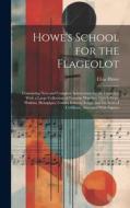 Howe's School for the Flageolot; Containing new and Complete Instructions for the Flageolet, With a Large Collection of Favorite Marches, Quick-steps, di Elias Howe edito da LEGARE STREET PR